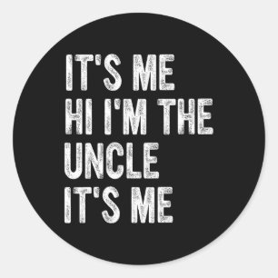 Mens Its Me Hi Im The Uncle Its Me  Classic Round Sticker