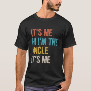 Mens Its Me Hi Im The Uncle Its Me T Shirt