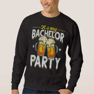 Mens Its My Bachelor Party Drinking Beer Bachelor Sweatshirt