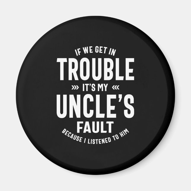 Mens It's My Uncle's Faut Father Gift Magnet (Front)