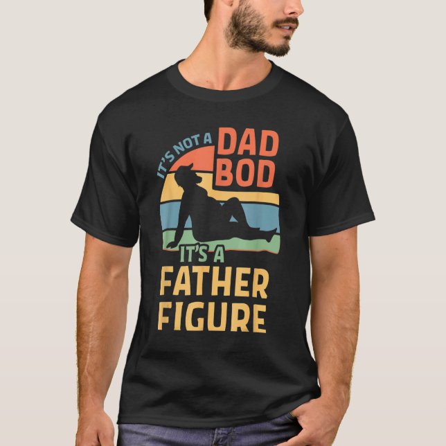 Mens It's Not A Dad Bod It's A Father Figure 13 T-Shirt (Front)