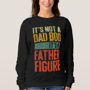 Mens It's Not A Dad Bod It's A Father Figure 1 Sweatshirt