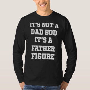Mens It's Not A Dad Bod It's A Father Figure 1 T-Shirt