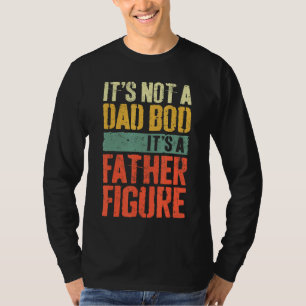 Mens It's Not A Dad Bod It's A Father Figure  1 T-Shirt