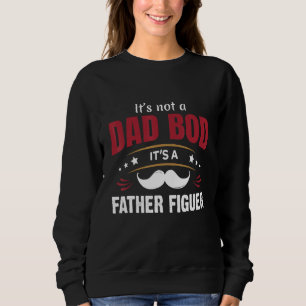 Mens Its Not A Dad Bod Its A Father Figure 38 Sweatshirt