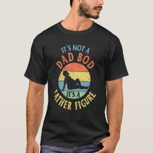 Mens Its Not A Dad Bod Its A Father Figure  45 T-Shirt