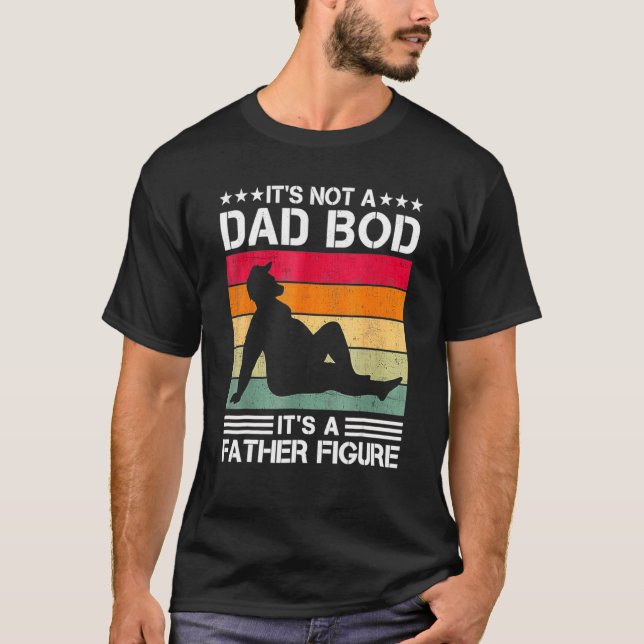 Mens It's Not A Dad Bod It's A Father Figure 9 T-Shirt (Front)