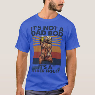 Mens It's Not a Dad Bod It's a Father Figure Bear T-Shirt