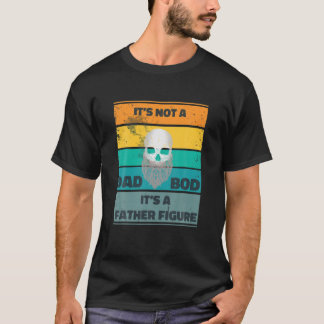 Mens Its Not A Dad BOD Its A Father Figure Bearded T-Shirt