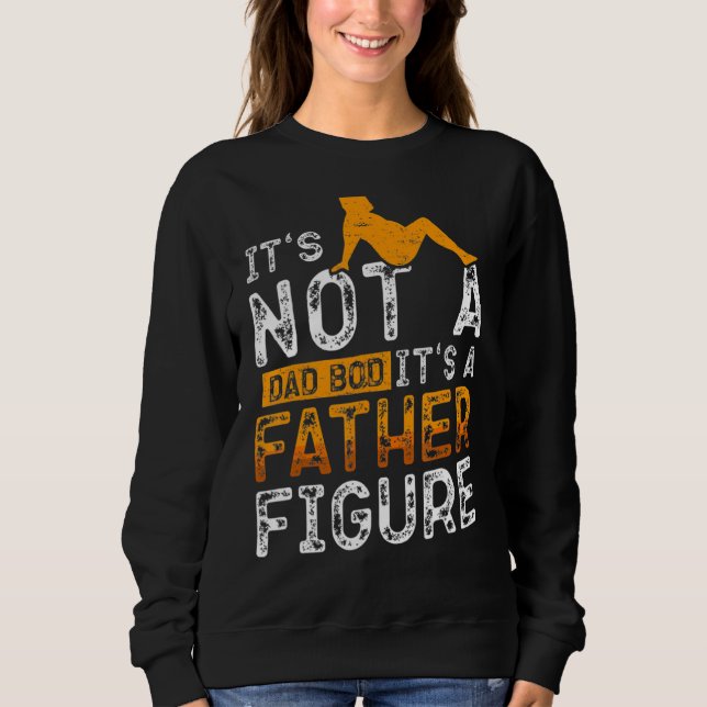 Mens It's Not A Dad Bod It's A Father Figure  Copy Sweatshirt (Front)