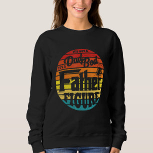 Mens Its Not A Dad Bod Its A Father Figure Design Sweatshirt