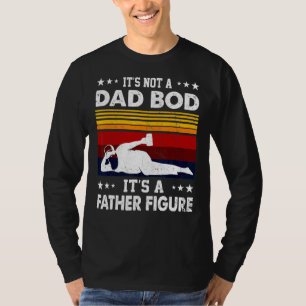 Mens It's Not A Dad Bod It's A Father Figure Fath T-Shirt