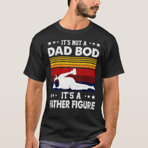 Mens It's Not A Dad Bod It's A Father Figure  Fath T-Shirt