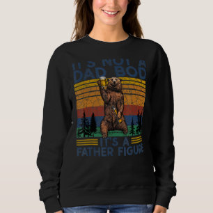 Mens It's Not A Dad Bod It's A Father Figure Fathe Sweatshirt