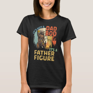 Mens It's Not A Dad Bod It's A Father Figure Fathe T-Shirt