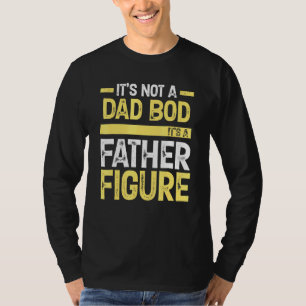Mens Its Not A Dad Bod Its A Father Figure Fathers T-Shirt