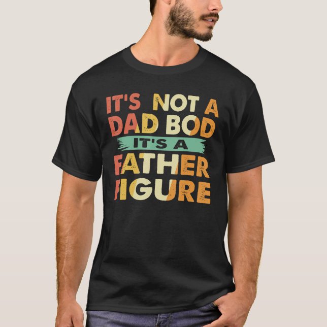 Mens It's Not A Dad Bod It's A Father Figure, Funn T-Shirt (Front)