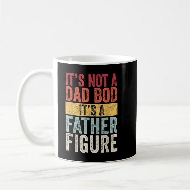 Mens Its Not A Dad Bod Its A Father Figure Funny R Coffee Mug (Left)