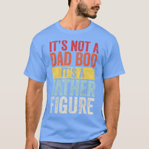 Mens Its Not A Dad Bod Its A Father Figure Funny R T-Shirt