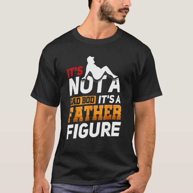 Mens It's Not A Dad Bod It's A Father Figure Happy T-Shirt (Front)