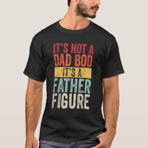 Mens It's Not A Dad Bod It's A Father Figure Retr T-Shirt