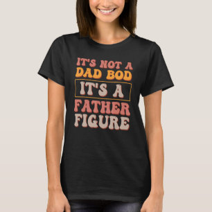 Mens It's Not A Dad Bod It's A Father Figure Retro T-Shirt