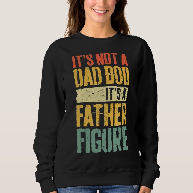 Mens It's Not A Dad Bod It's A Father Figure Sweatshirt (Front)