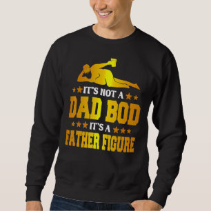Mens It's Not A Dad Bod It's A Father Figure Sweatshirt