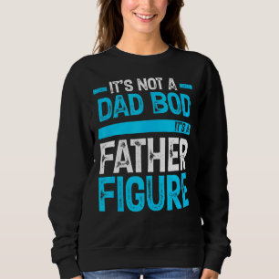 Mens It's Not A Dad Bod It's A Father-Figure Sweatshirt
