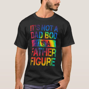 Mens It's Not A Dad Bod It's A Father Figure T-Shirt
