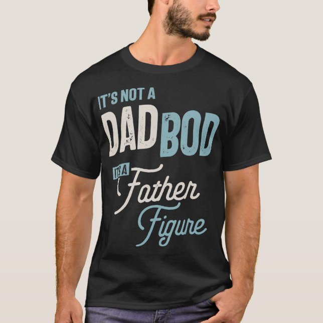 Mens It's Not A Dad Bod It's A Father Figure  T-Shirt (Front)