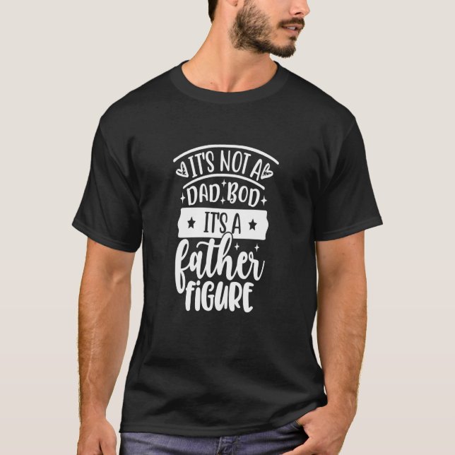 Mens It's Not A Dad Bod It's A Father Figure T-Shirt (Front)