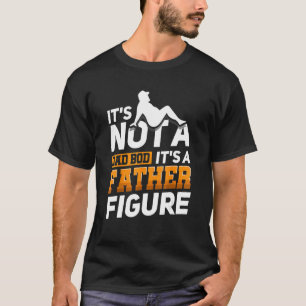 Mens It's Not A Dad Bod It's A Father Figure T-Shirt