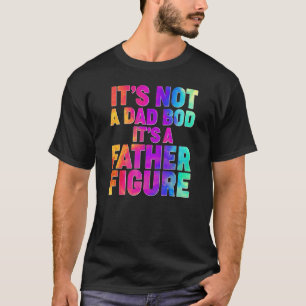 Mens It's Not A Dad Bod It's A Father Figure Tie D T-Shirt