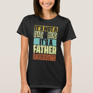 Mens It's Not A Dad Bod It's A Father Surrogate Fa T-Shirt