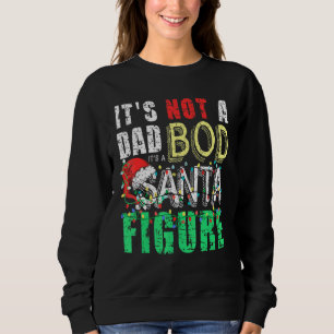Mens Its Not A Dad Bod Its A Santa Figure Dad Joke Sweatshirt
