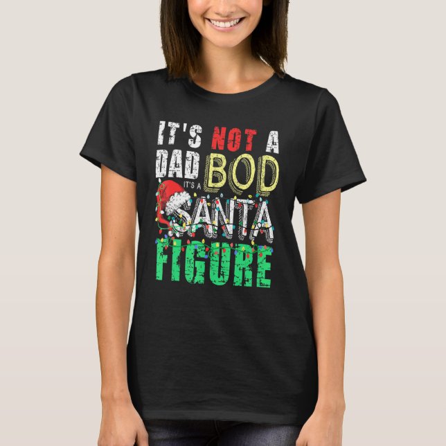 Mens Its Not A Dad Bod Its A Santa Figure Dad Joke T-Shirt (Front)