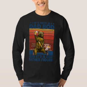 Mens It's Not A Dad Bod It's Father Figure Funny B T-Shirt