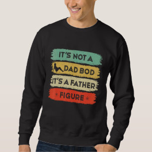 Mens It's Not A Dad Bod It's Father Figure Vintage Sweatshirt