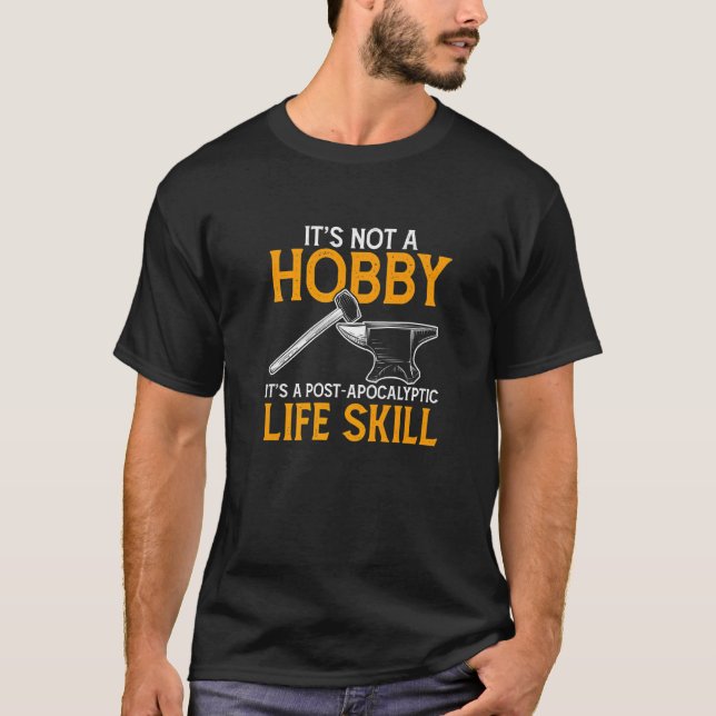 Mens It's Not A Hobby It's A Life Skill  Forger Fa T-Shirt (Front)