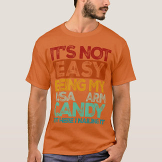 Mens Its Not Easy Being My Lisa Arm Candy girl T-Shirt