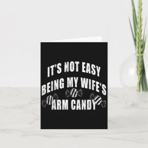 Mens Its Not Easy Being My Wifes Arm Candy Funny H Card