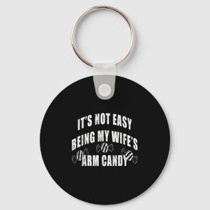 Mens Its Not Easy Being My Wifes Arm Candy Funny H Key Ring