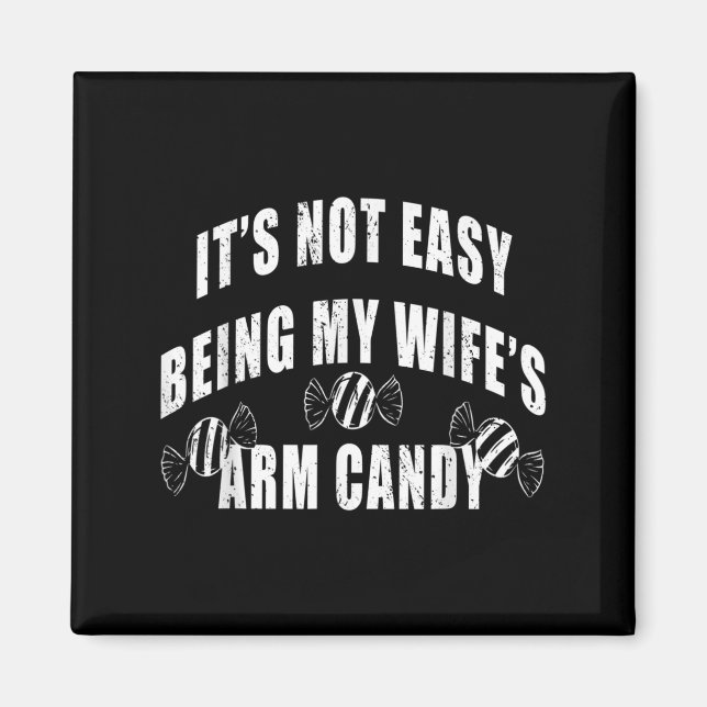 Mens Its Not Easy Being My Wifes Arm Candy Funny H Magnet (Front)