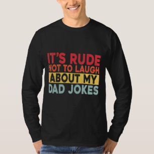 Mens It's Rude Not To Laugh About My Dad Jokes T-Shirt
