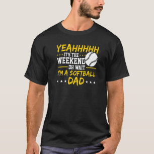 Mens It's The Weekend Oh Wait I'm A Softball Dad T-Shirt
