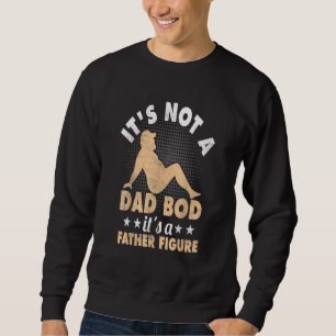 Mens Itu2019s Not A Dad Bod, Itu2019s A Father Fig Sweatshirt