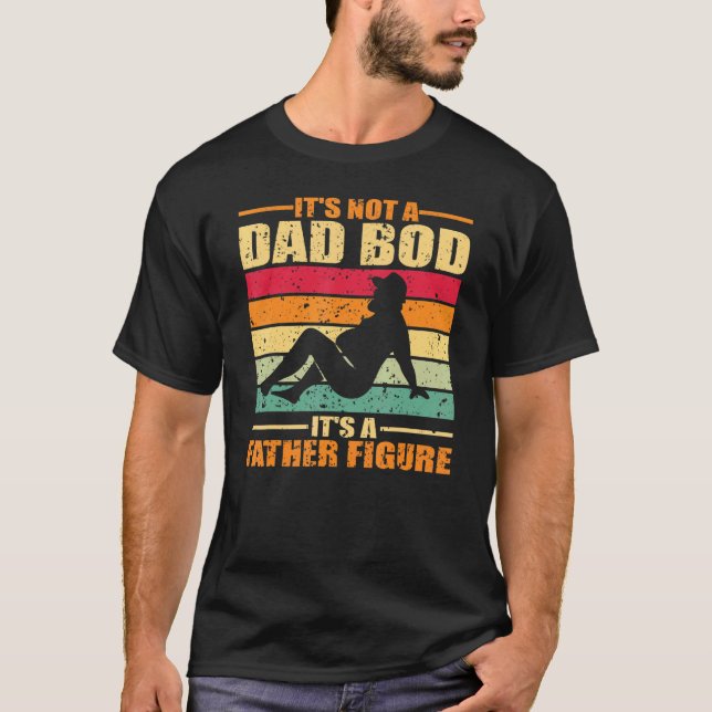 Mens Itu2019s Not A Dad Bod Itu2019s A Father Figu T-Shirt (Front)