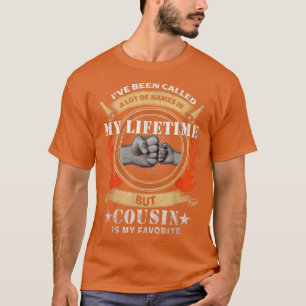 Mens I've Been Called A lot Of Names But Cousin Is T-Shirt