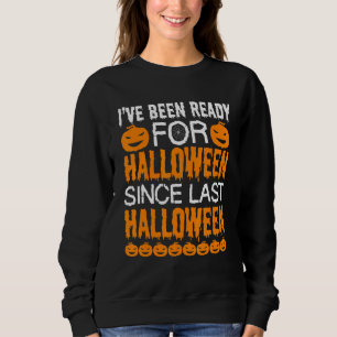 Mens Ive Been Ready For Halloween Since Last Hallo Sweatshirt